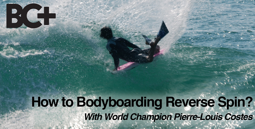 Comment Réaliser un Reverse Spin en Bodyboard avec Pierre-Louis Costes.